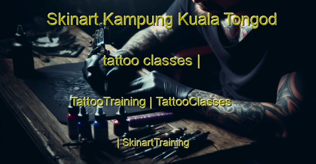 Skinart Kampung Kuala Tongod tattoo classes | TattooTraining | TattooClasses | SkinartTraining-Malaysia